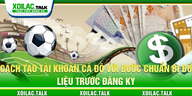 Cách tạo tài khoản cá độ với bước chuẩn bị dữ liệu trước đăng ký