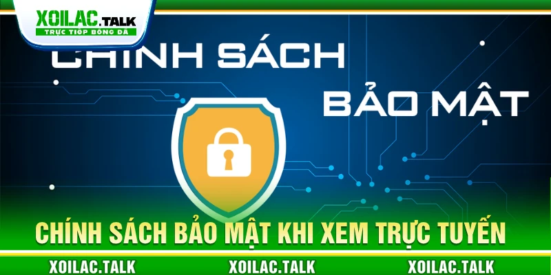 Chính sách bảo mật khi xem trực tuyến