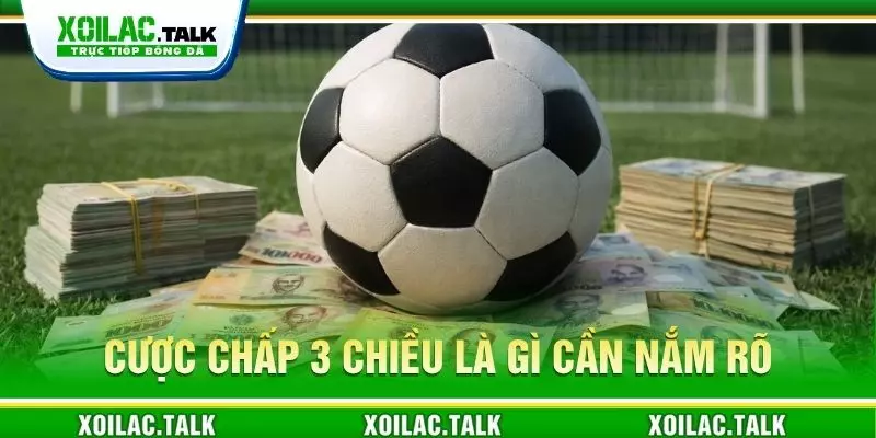 Cược chấp 3 chiều là gì cần nắm rõ