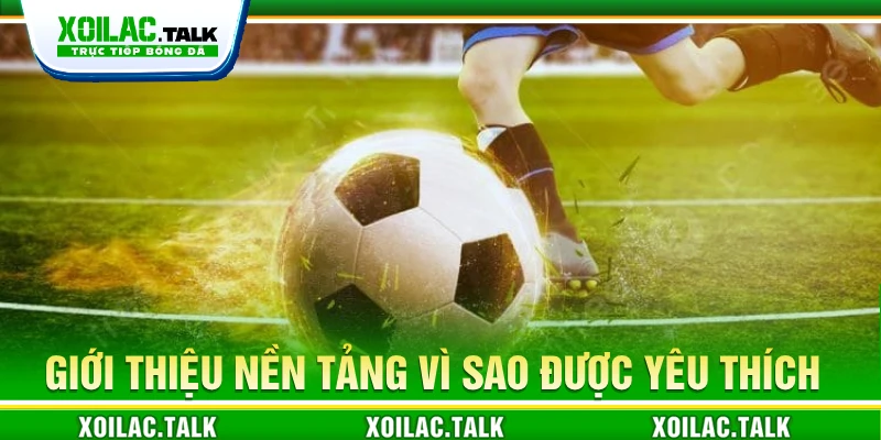 Giới thiệu nền tảng vì sao được yêu thích