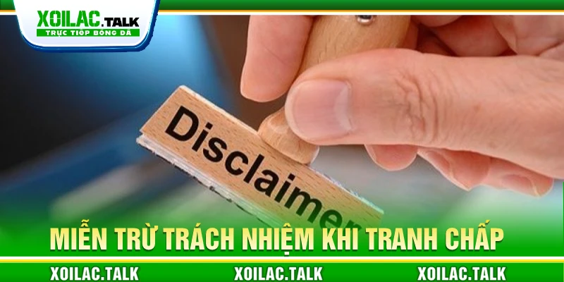 Miễn trừ trách nhiệm khi tranh chấp