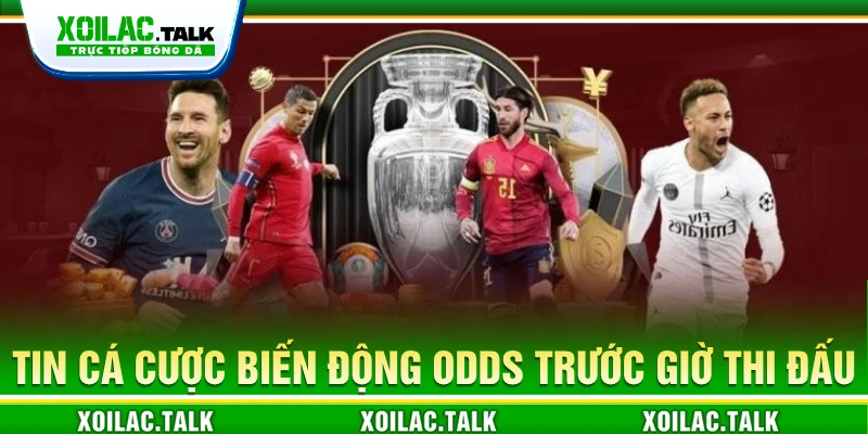 Tin cá cược biến động odds trước giờ thi đấu