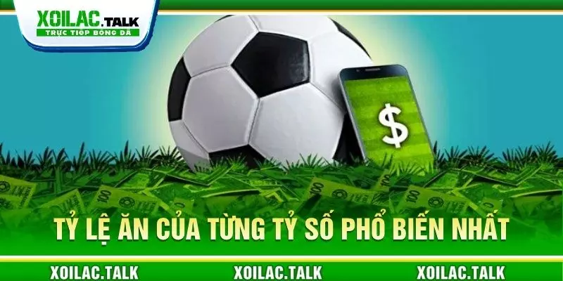 Tỷ lệ ăn của từng tỷ số phổ biến nhất