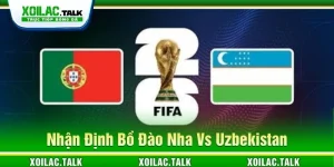 Nhận Định Bồ Đào Nha Vs Uzbekistan 00:00 Ngày 24/06/2026