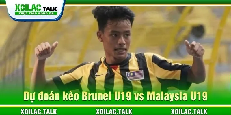 Dự đoán kèo Brunei U19 vs Malaysia U19 Dự đoán kèo Brunei U19 vs Malaysia U19