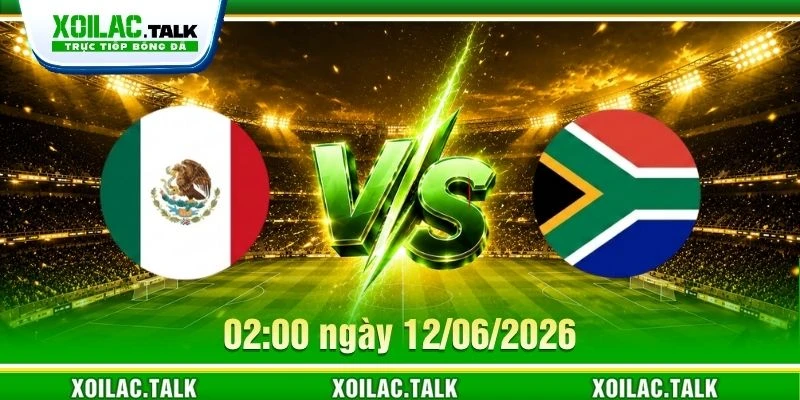 Nhận Định Mexico Vs South Africa Ngày 12/06/2026 Lúc 02:00