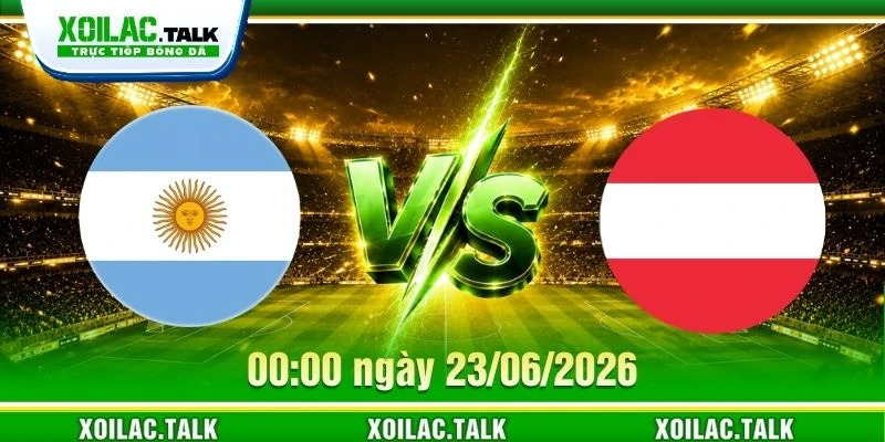 Nhận Định Argentina Vs Austria 00:00 Ngày 23/06/2026