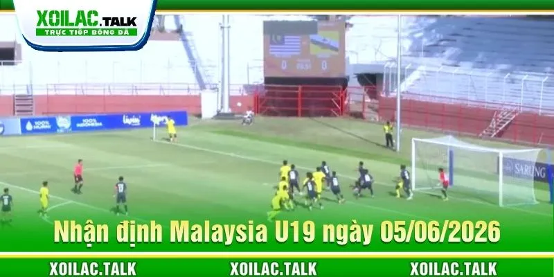 Nhận định Malaysia U19 ngày 05/06/2026 Nhận định Malaysia U19 ngày 05/06/2026