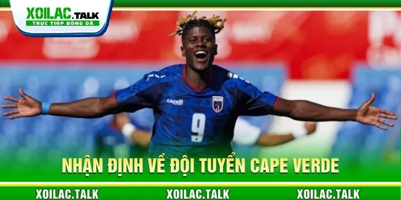 Nhận định về đội tuyển Cape Verde ngày 15/06/2026 Nhận định về đội tuyển Cape Verde ngày 15/06/2026