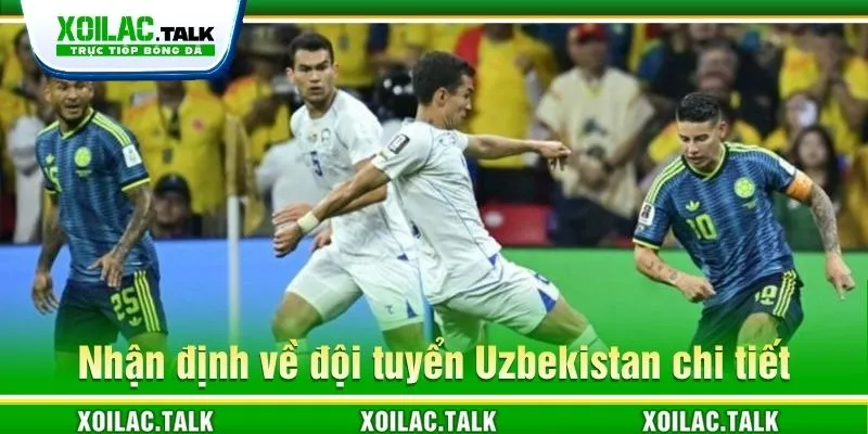 Nhận định về đội tuyển Uzbekistan chi tiết Nhận định về đội tuyển Uzbekistan chi tiết