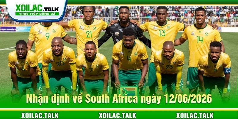 Nhận định về South Africa ngày 12/06/2026 Nhận định về South Africa ngày 12/06/2026