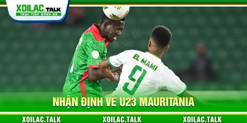 Nhận định về U23 Mauritania Nhận định về U23 Mauritania
