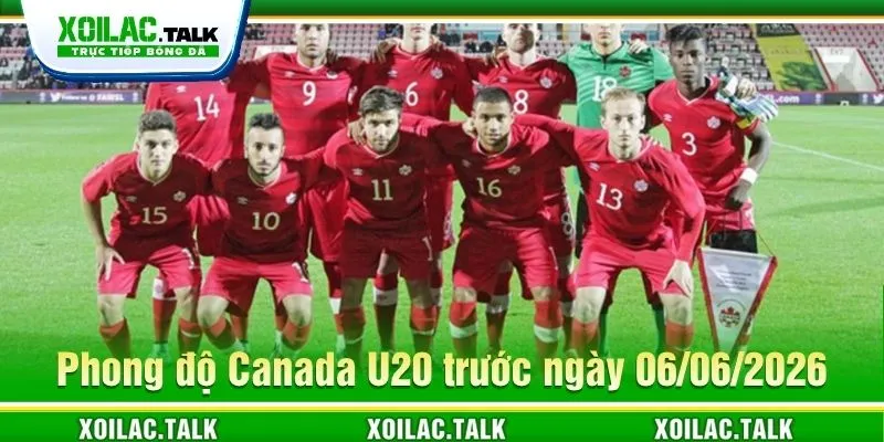Nhận định về Canada U20 ngày 06/06/2026 Nhận định về Canada U20 ngày 06/06/2026