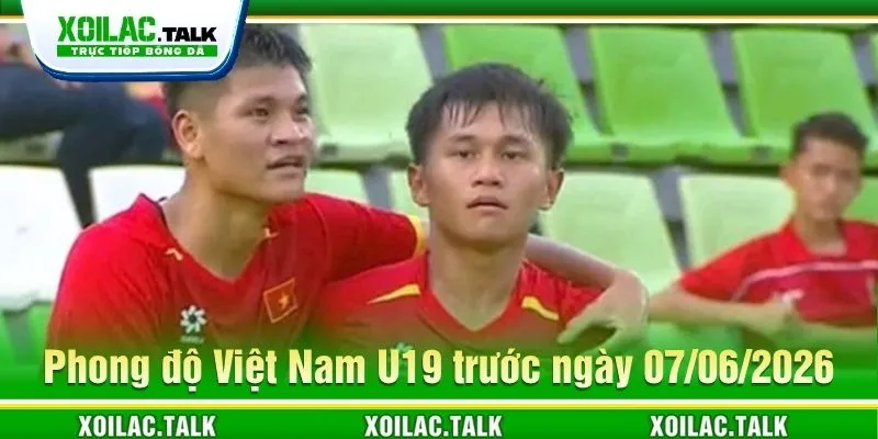 Nhận định về Việt Nam U20 ngày 07/06/2026 Nhận định về Việt Nam U20 ngày 07/06/2026