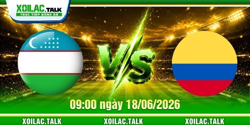 Nhận Định Uzbekistan Vs Colombia 09:00 Ngày 18/06/2026